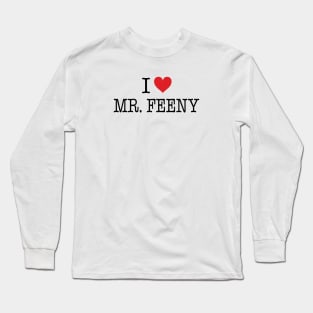 I Love Mr. Feeny Shirt - Boy Meets World Long Sleeve T-Shirt